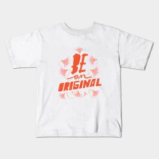 Be an original Kids T-Shirt